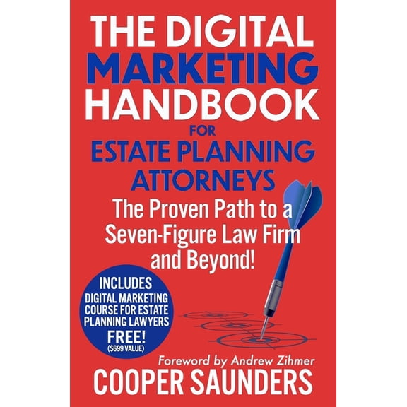 The Digital Marketing Handbook for Estate Planning Attorneys: The Proven Path to a Seven-Figure Law Firm and Beyond!, (Paperback)