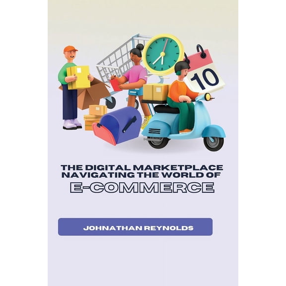 The Digital Marketplace Navigating the World of E-Commerce, (Paperback)