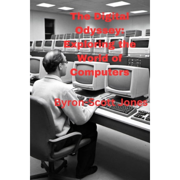 The Digital Odyssey: Exploring the World of Computers, (Paperback)