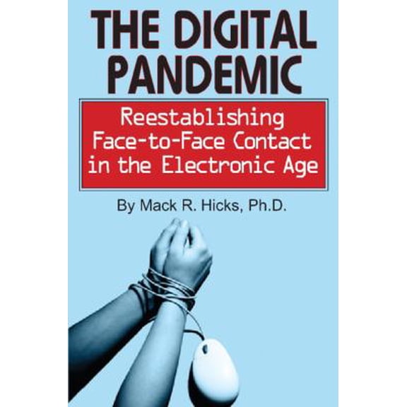 Pre-Owned The Digital Pandemic: Reestablishing Face-to-Face Contact in the Electronic Age (Paperback) 0882823159 9780882823157