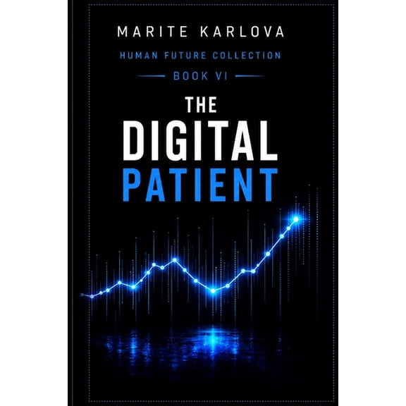 Human Future Collection Book 6 The Digital Patient: When Your Future Is Already Diagnosed, (Paperback)