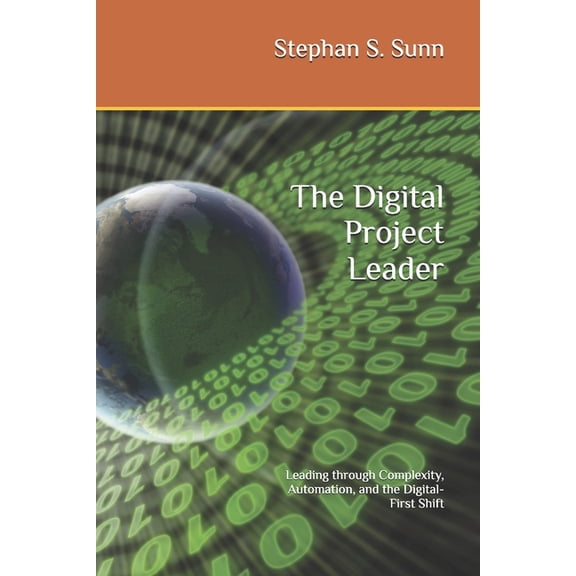 The Digital Project Leader: Leading through Complexity, Automation, and the Digital-First Shift, (Paperback)