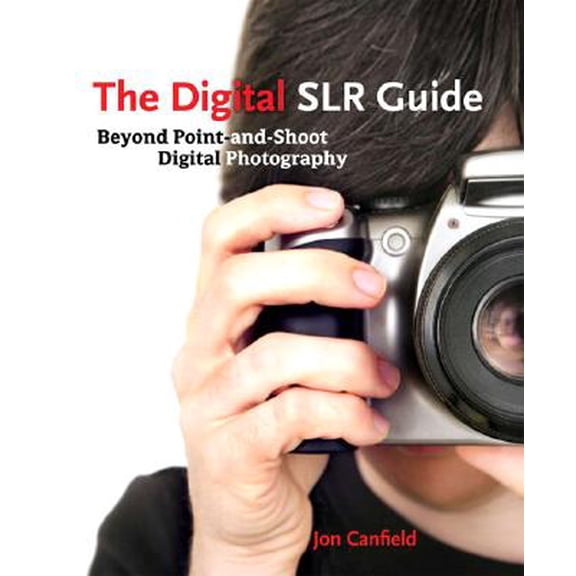 Pre-Owned The Digital Slr Guide : Beyond Point-And-Shoot Digital Photography (Paperback)