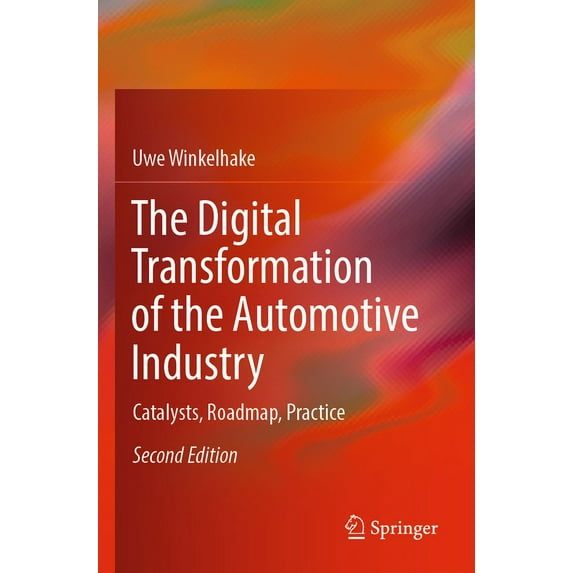 The Digital Transformation of the Automotive Industry: Catalysts, Roadmap, Practice, (Paperback)