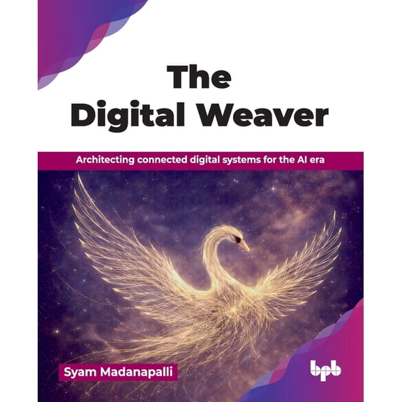 The Digital Weaver: Architecting connected digital systems for the AI era (English Edition), (Paperback)