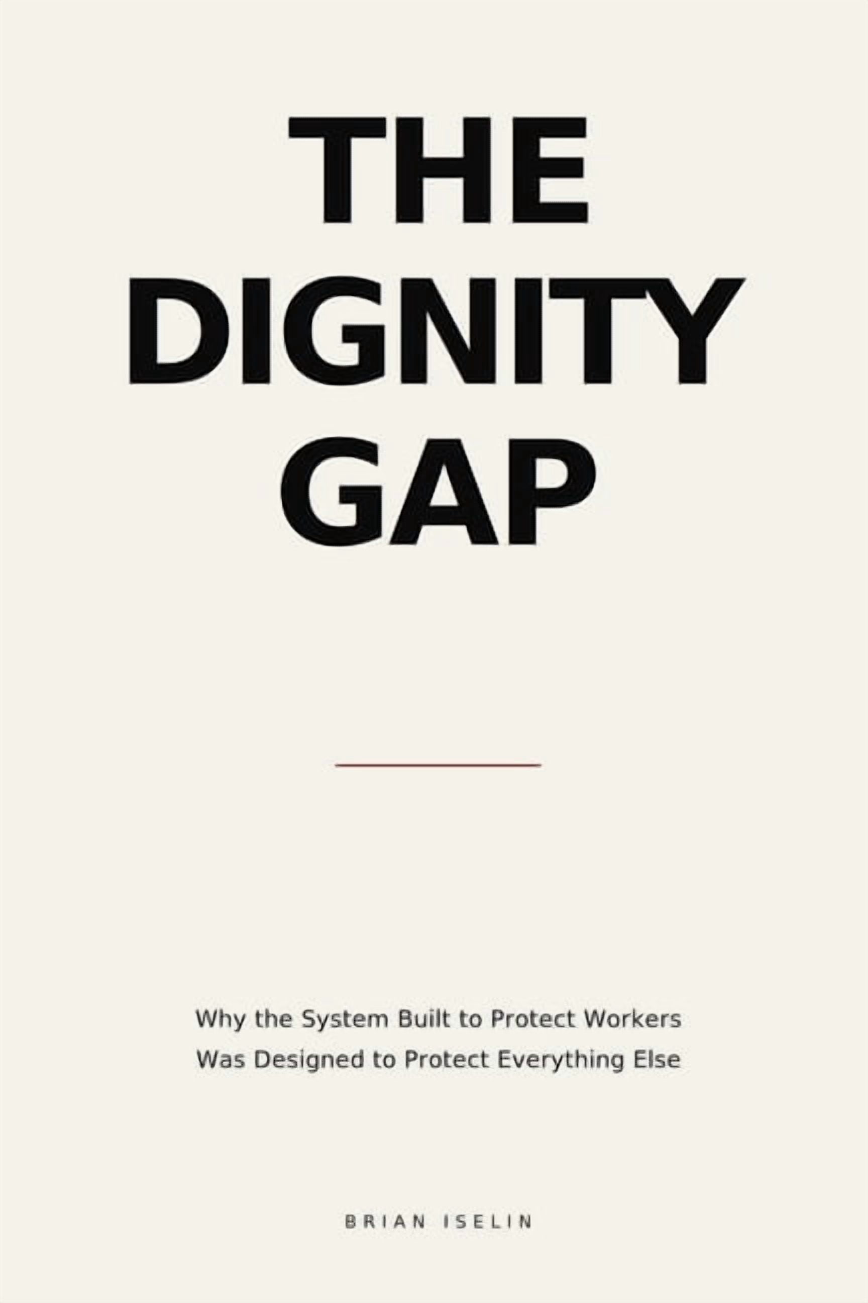 The Dignity Gap: How the global economy performs the protection of workers - and why the workers are still not protected, (Paperback)