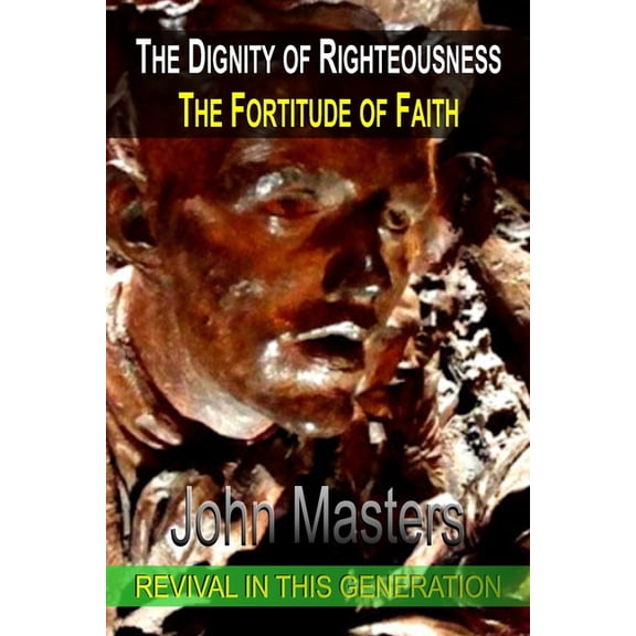 The Dignity of Righteousness: The Fortitude of Faith, (Paperback)