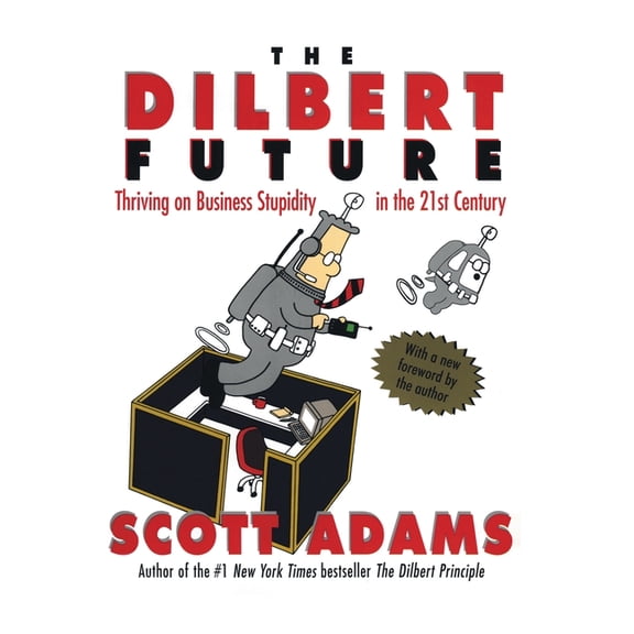 The Dilbert Future: Thriving on Stupidity in the 21st Century, (Paperback)