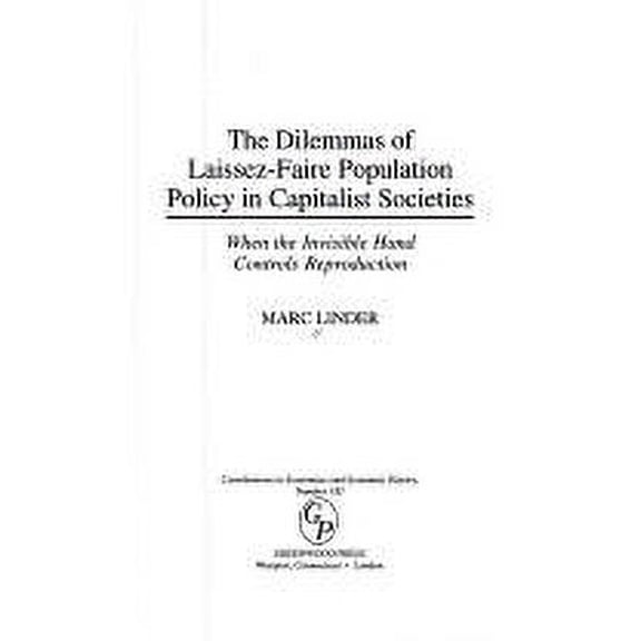 Pre-Owned The Dilemmas of Laissez-Faire Population Policy in Capitalist Societies : When the Invisible Hand Controls Reproduction 9780313303098