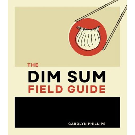 Pre-Owned The Dim Sum Field Guide: A Taxonomy of Dumplings, Buns, Meats, Sweets, and Other Specialties of the Chinese Teahouse