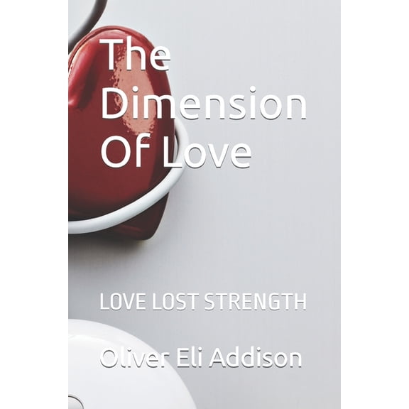 The Dimension Of LOVE: Love Lost Strength, (Paperback)