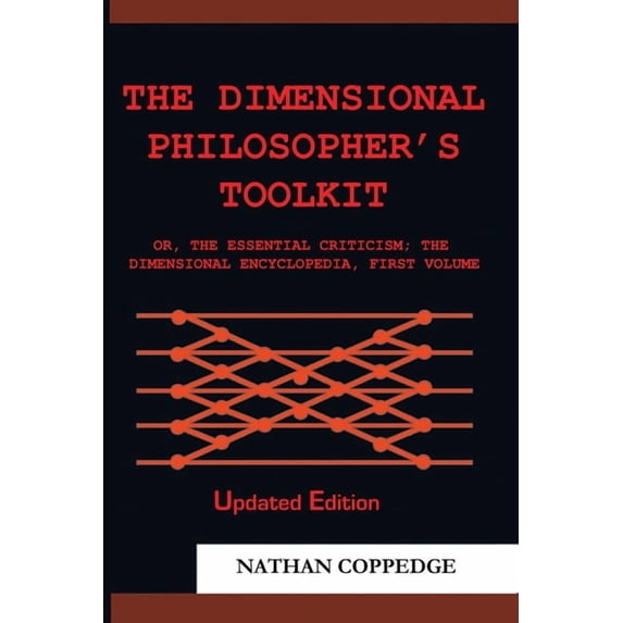 Best of Nathan Coppedge The Dimensional Philosopher's Toolkit: or, The Essential Criticism; The Dimensional Encyclopedia, First Volume, Book 1, (Paperback)
