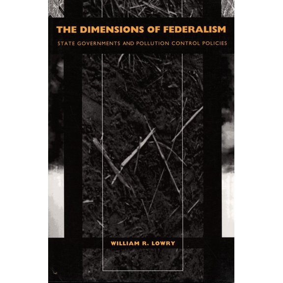 The Dimensions of Federalism: State Governments and Pollution Control Policies, (Hardcover)