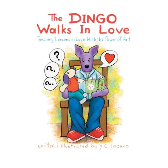 The Dingo Walks In Love: Teaching Lessons in Love With the Power of Art, (Paperback)
