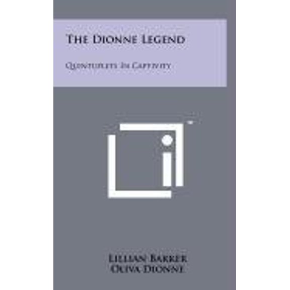 The Dionne Legend: Quintuplets In Captivity Hardcover 1258094487 9781258094485 Lillian Barker