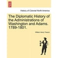 thumbnail image 1 of The Diplomatic History of the Administrations of Washington and Adams. 1789-1801. Paperback, 1 of 1