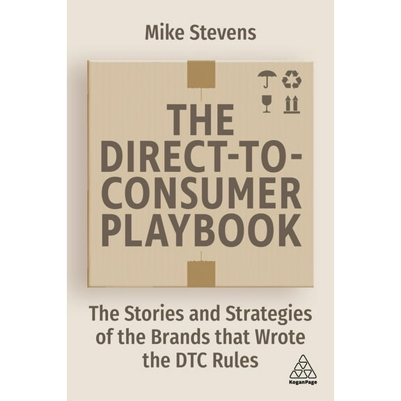 The Direct to Consumer Playbook: The Stories and Strategies of the Brands That Wrote the Dtc Rules, (Paperback)