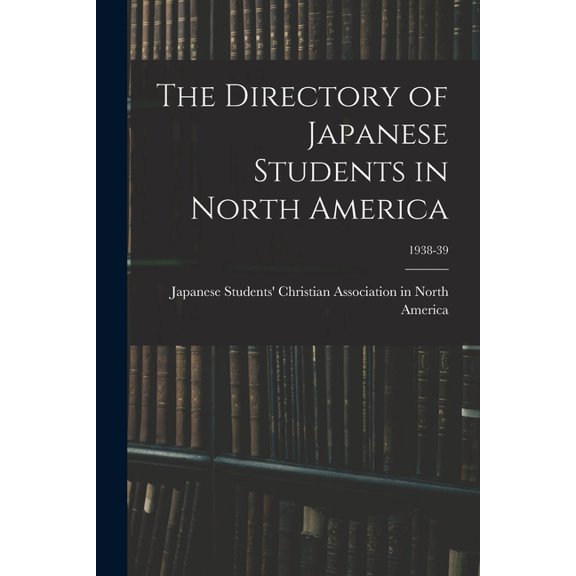 The Directory of Japanese Students in North America; 1938-39, (Paperback)
