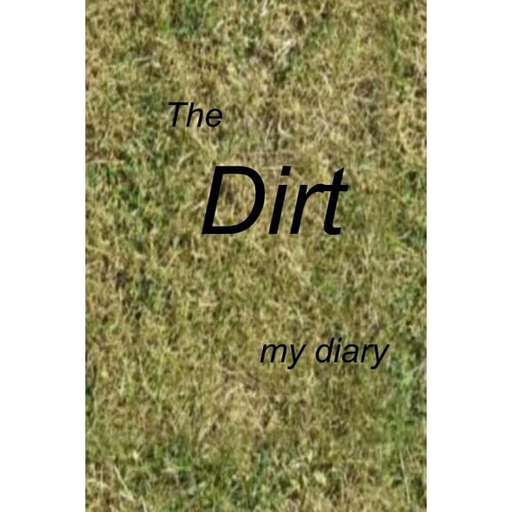 The Dirt: A Diary