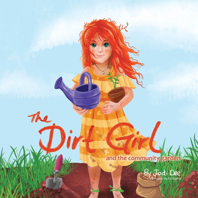 The Dirt Girl and the Community Garden: A Beautiful Tale of How a Small Idea Can Make a Big Impact!, (Hardcover)