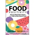 thumbnail image 1 of Food Positivity: How to Ditch Diet Culture and Talk to Kids about Food, (Paperback), 1 of 1
