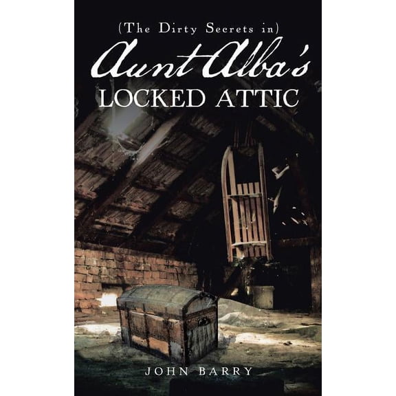(The Dirty Secrets In) Aunt Alba?s Locked Attic