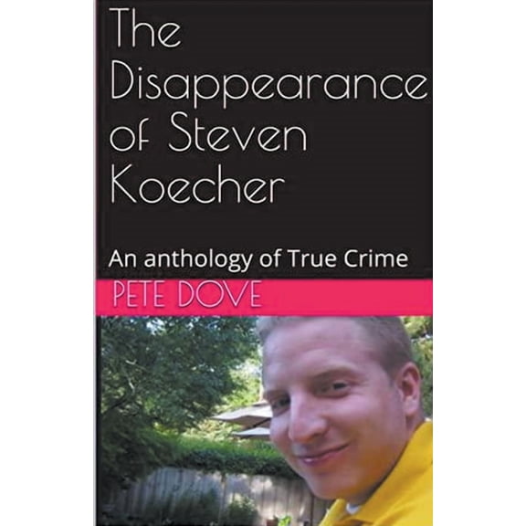 The Disappearance of Steven Koecher: An anthology of True Crime, (Paperback)