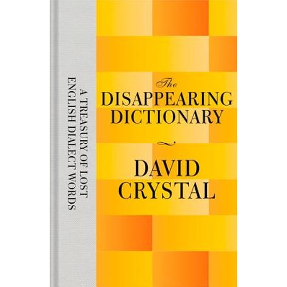 Pre-Owned The Disappearing Dictionary: A Treasury of Lost English Dialect Words (Hardcover) 1447282809 9781447282808