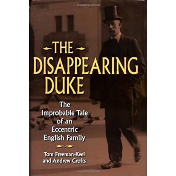 Pre-Owned The Disappearing Duke: The Improbable Tale of an Eccentric English Family (Hardcover) 0786710454 9780786710454