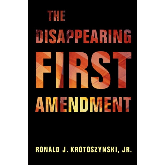 The Disappearing First Amendment, (Paperback)