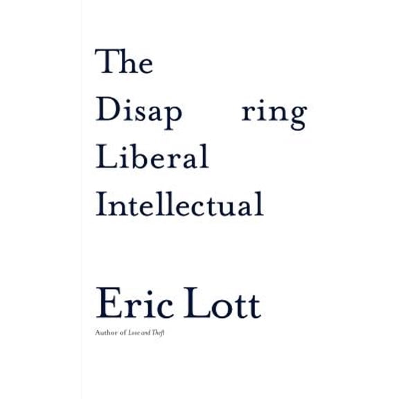 Pre-Owned The Disappearing Liberal Intellectual (Hardcover) 0465041868 9780465041862