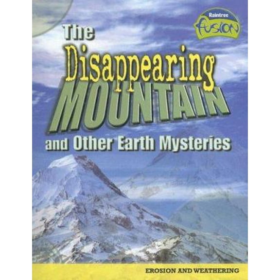 Pre-Owned The Disappearing Mountain And Other Earth Mysteries: Erosion And Weathering (Raintree Fusion) (Paperback) 1410919552 9781410919557