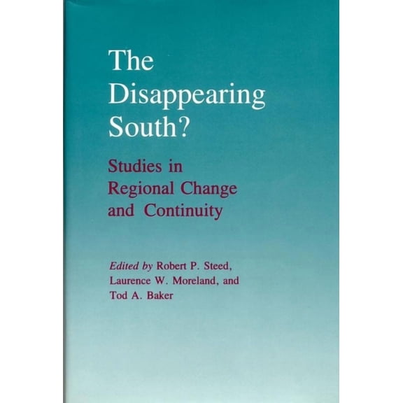 The Disappearing South? : Studies in Regional Change and Continuity (Paperback)