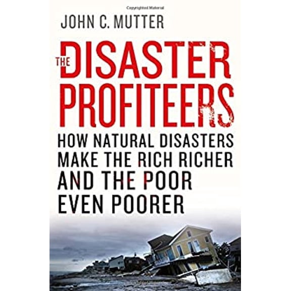 Pre-Owned The Disaster Profiteers: How Natural Disasters Make the Rich Richer and the Poor Even Poorer (Hardcover) 1137278986 9781137278982