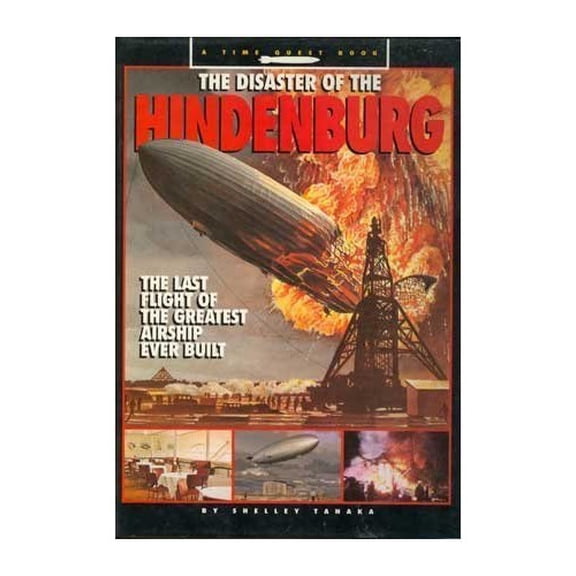 Pre-Owned The Disaster of the Hindenburg: Last Flight Greatest Airship Ever Built Time Quest Book Hardcover Shelley Tanaka