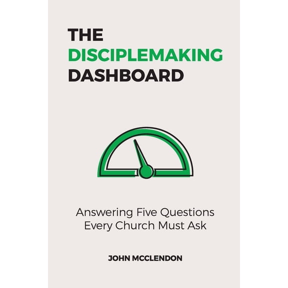 The Disciplemaking Dashboard: Answering Five Questions Every Church Must Ask, (Paperback)