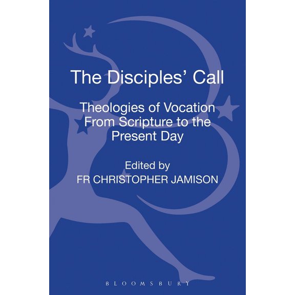 The Disciples' Call: Theologies of Vocation from Scripture to the Present Day, (Hardcover)