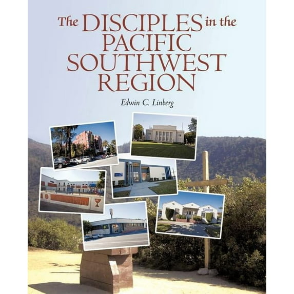 The Disciples in the Pacific Southwest Region: The Christian Church Disciples of Christ , 1959-2009 Paperback 1440170851 9781440170850 Edwin C. Linberg