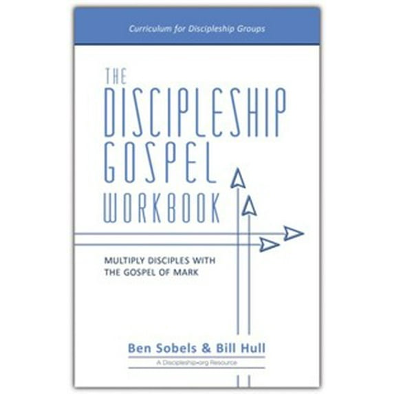 The Discipleship Gospel Workbook: Multiply Disciples With The Gospel Of Mark