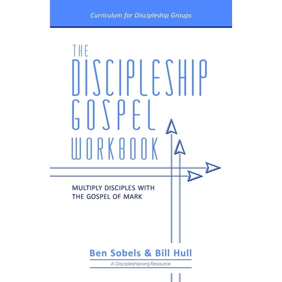 The Discipleship Gospel Workbook: Multiply Disciples with the Gospel of Mark, (Paperback)