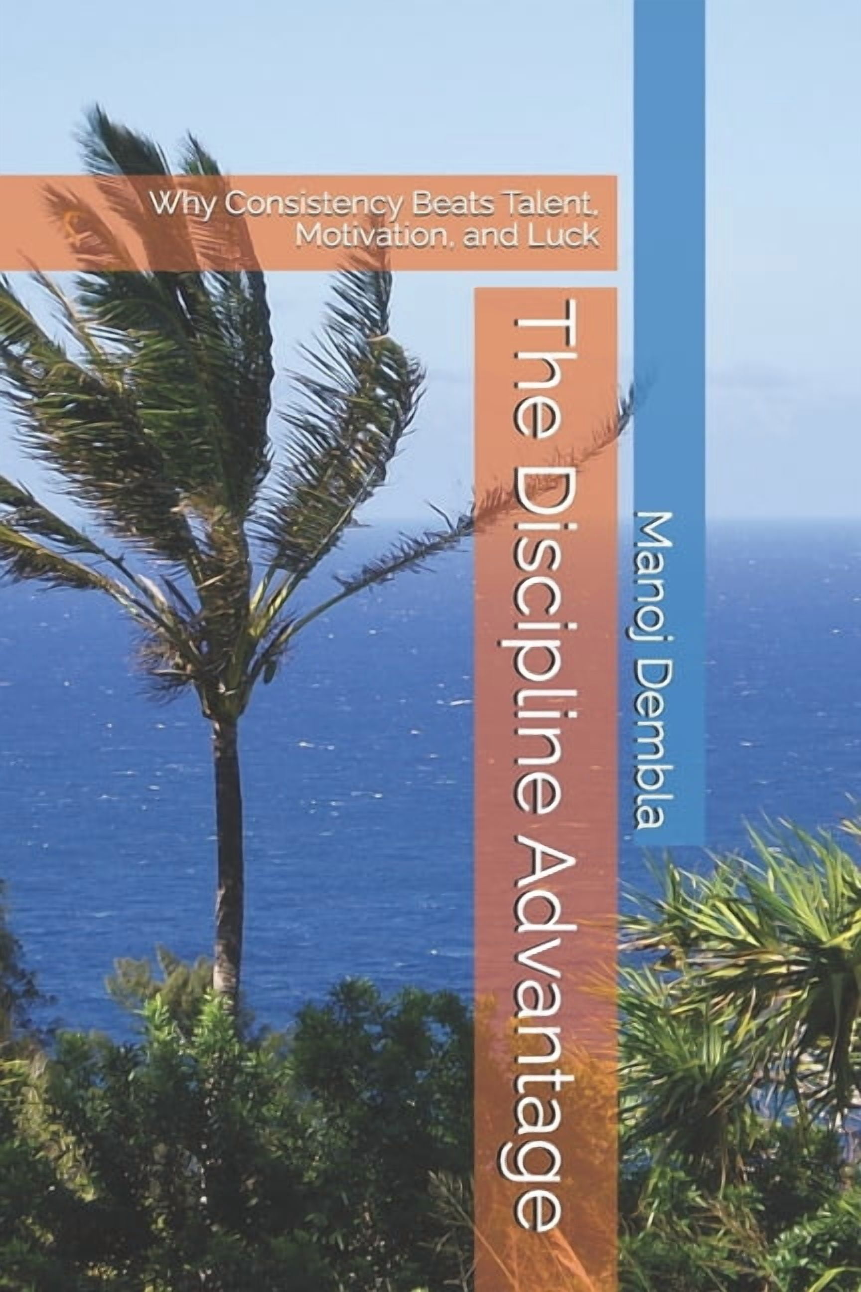 The Discipline Advantage: Why Consistency Beats Talent, Motivation, and Luck, (Paperback)