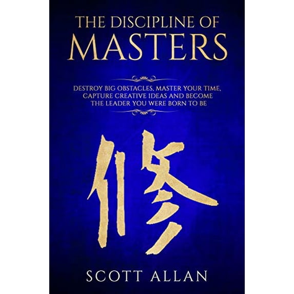 Pre-Owned The Discipline of Masters: Destroy Big Obstacles, Master Your Time, Capture Creative Ideas and Become the Leader You Were Born to Be (Paperback) 1720172692 9781720172697