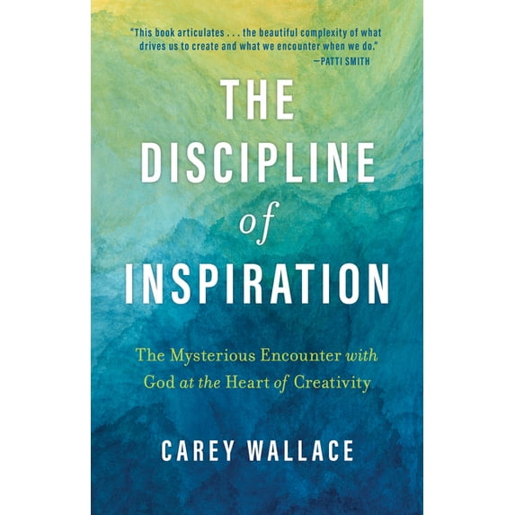 The Discipline of Inspiration: The Mysterious Encounter with God at the Heart of Creativity, (Paperback)