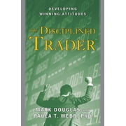 The Disciplined Trader Developing Winning Attitudes, Hardcover