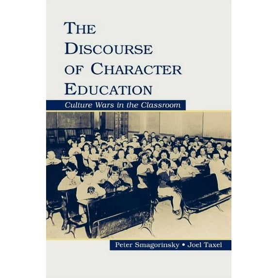 The Discourse of Character Education: Culture Wars in the Classroom, (Paperback)