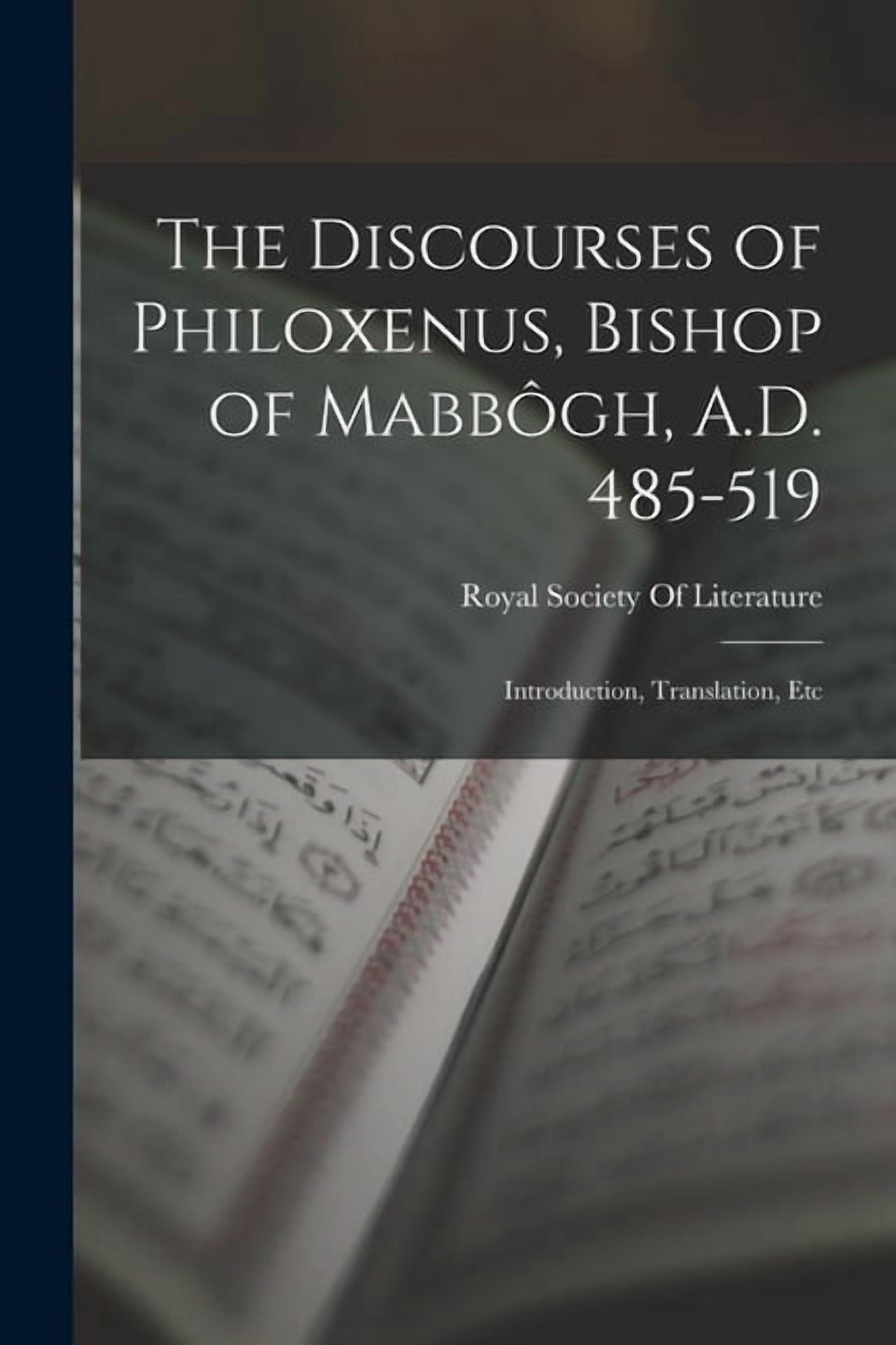 The Discourses of Philoxenus, Bishop of MabbÃ´gh, A.D. 485-519 ...