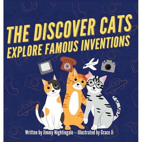 The Discover Cats Explore Famous Inventions: A Children's Book About Creativity, Technology, and History, (Hardcover)