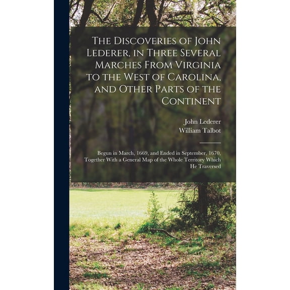The Discoveries of John Lederer, in Three Several Marches From Virginia to the West of Carolina, and Other Parts of the , (Hardcover)