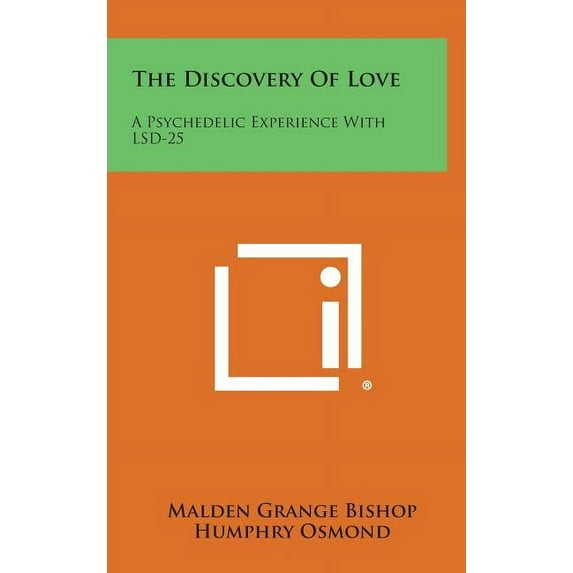 The Discovery Of Love: A Psychedelic Experience With LSD-25 Hardcover 1258771721 9781258771720 Malden Grange Bishop