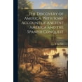 thumbnail image 1 of The Discovery of America, With Some Account of Ancient America and the Spanish Conquest; Volume 1 (Paperback), 1 of 1